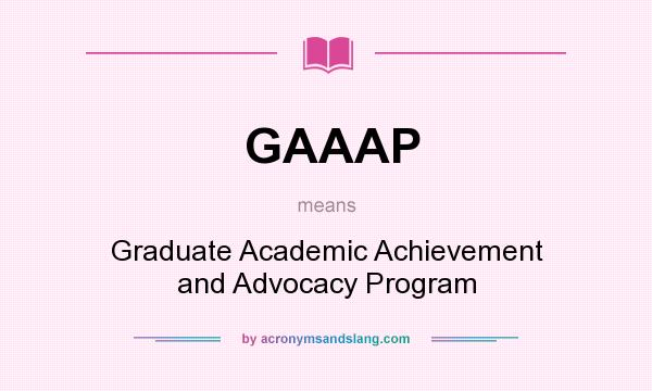 What does GAAAP mean? It stands for Graduate Academic Achievement and Advocacy Program