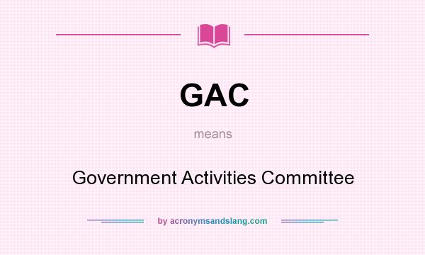What does GAC mean? It stands for Government Activities Committee
