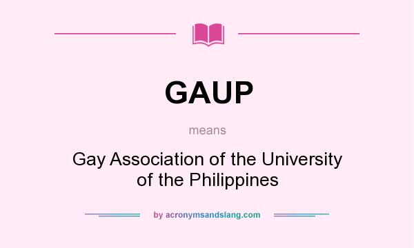 What does GAUP mean? It stands for Gay Association of the University of the Philippines