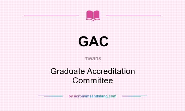 What does GAC mean? It stands for Graduate Accreditation Committee