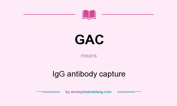 What does GAC mean? It stands for IgG antibody capture