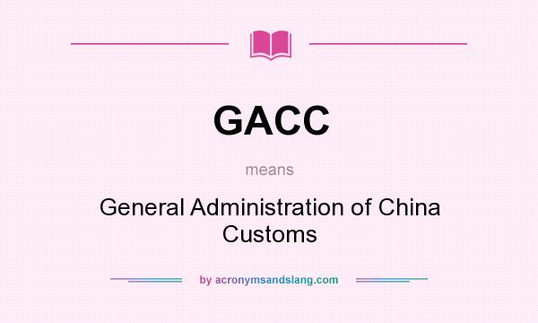 What does GACC mean? It stands for General Administration of China Customs