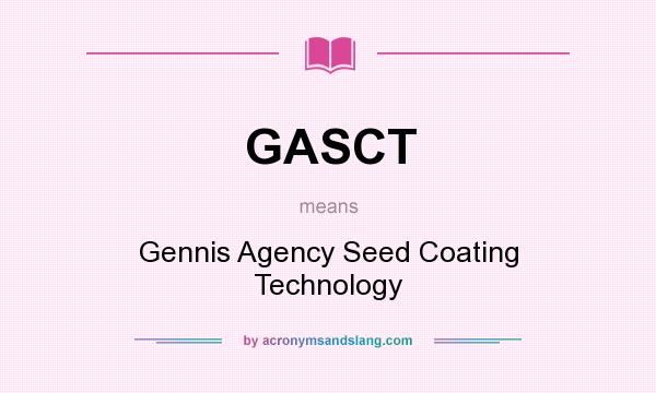 What does GASCT mean? It stands for Gennis Agency Seed Coating Technology