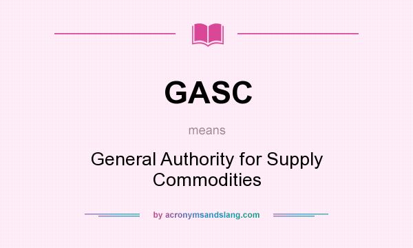 What does GASC mean? It stands for General Authority for Supply Commodities