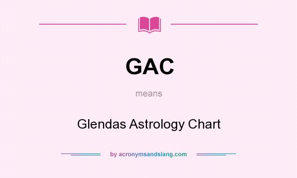 What does GAC mean? It stands for Glendas Astrology Chart