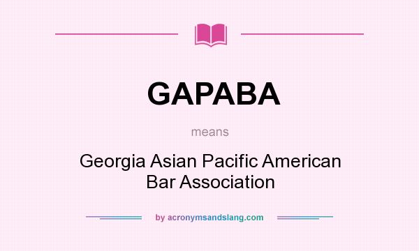 What does GAPABA mean? It stands for Georgia Asian Pacific American Bar Association