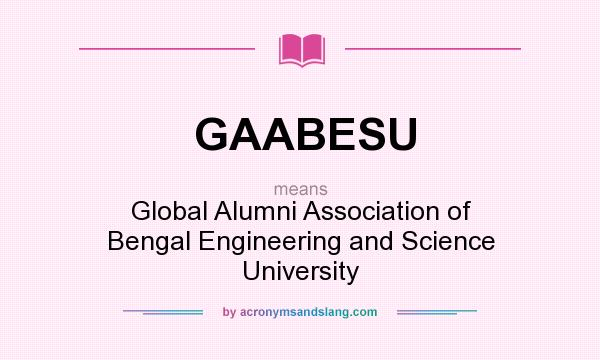 What does GAABESU mean? It stands for Global Alumni Association of Bengal Engineering and Science University