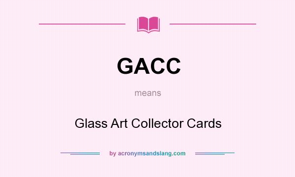 What does GACC mean? It stands for Glass Art Collector Cards