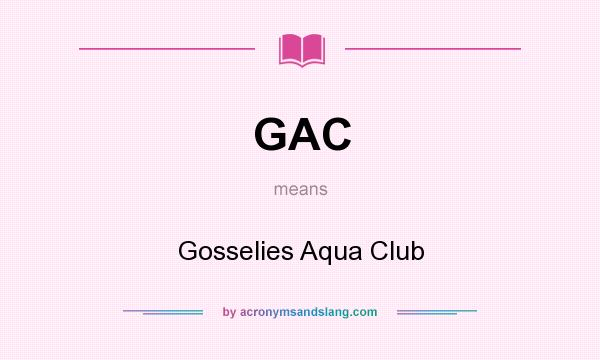 What does GAC mean? It stands for Gosselies Aqua Club