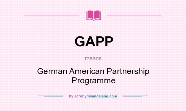 What does GAPP mean? It stands for German American Partnership Programme