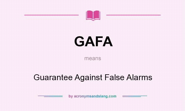 What does GAFA mean? It stands for Guarantee Against False Alarms