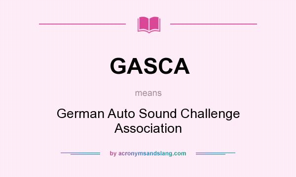 What does GASCA mean? It stands for German Auto Sound Challenge Association