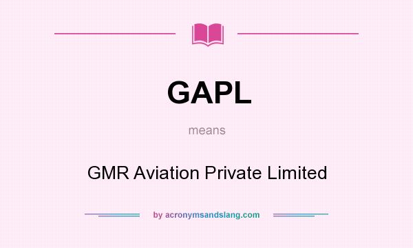 What does GAPL mean? It stands for GMR Aviation Private Limited