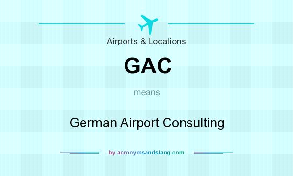 What does GAC mean? It stands for German Airport Consulting