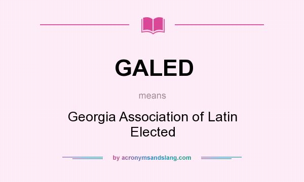 What does GALED mean? It stands for Georgia Association of Latin Elected