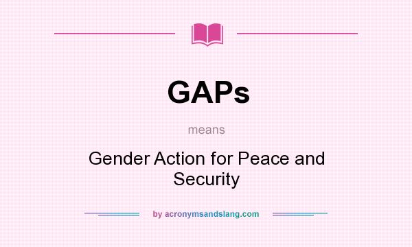What does GAPs mean? It stands for Gender Action for Peace and Security