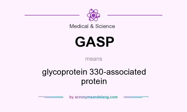 What does GASP mean? It stands for glycoprotein 330-associated protein