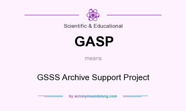 What does GASP mean? It stands for GSSS Archive Support Project