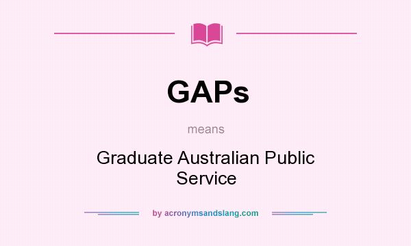 What does GAPs mean? It stands for Graduate Australian Public Service