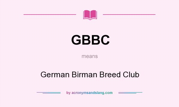 What does GBBC mean? It stands for German Birman Breed Club