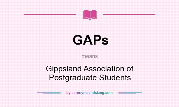 What does GAPs mean? It stands for Gippsland Association of Postgraduate Students