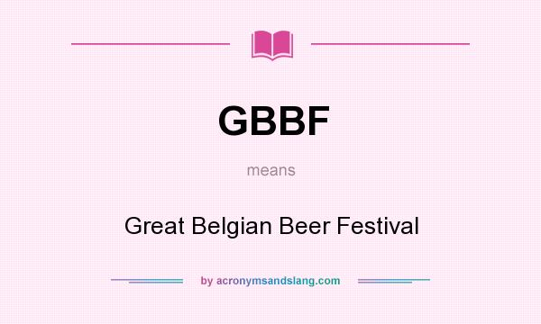 What does GBBF mean? It stands for Great Belgian Beer Festival