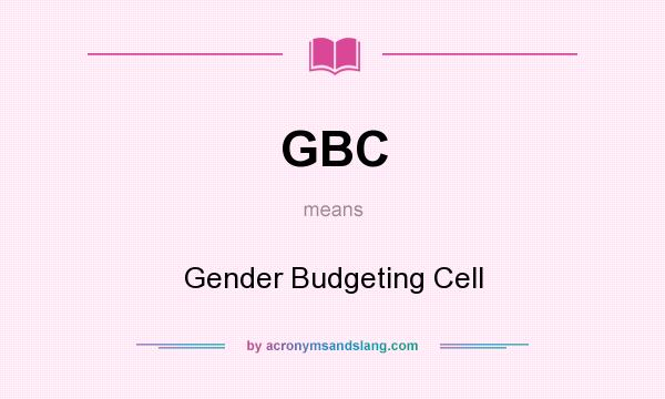 What does GBC mean? It stands for Gender Budgeting Cell