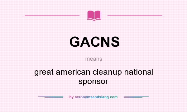 What does GACNS mean? It stands for great american cleanup national sponsor