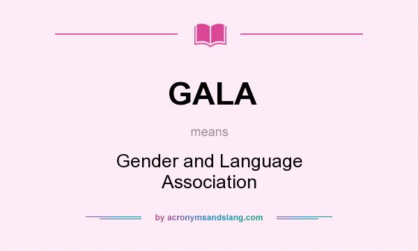 What does GALA mean? It stands for Gender and Language Association