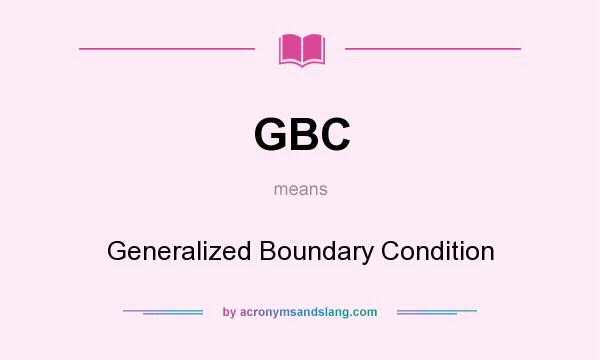 What does GBC mean? It stands for Generalized Boundary Condition