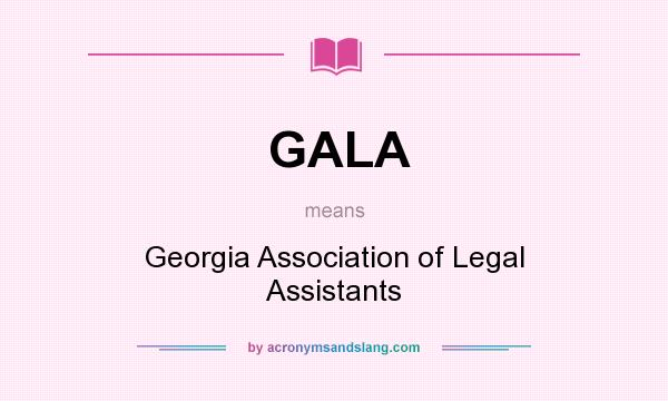 What does GALA mean? It stands for Georgia Association of Legal Assistants