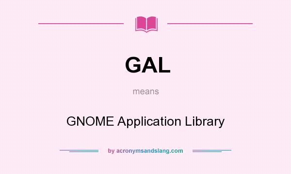 What does GAL mean? It stands for GNOME Application Library