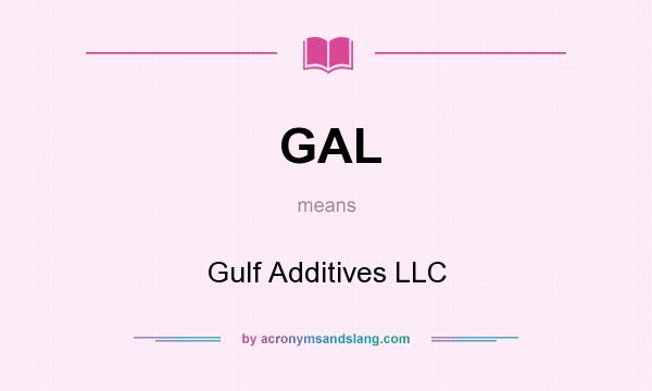 What does GAL mean? It stands for Gulf Additives LLC