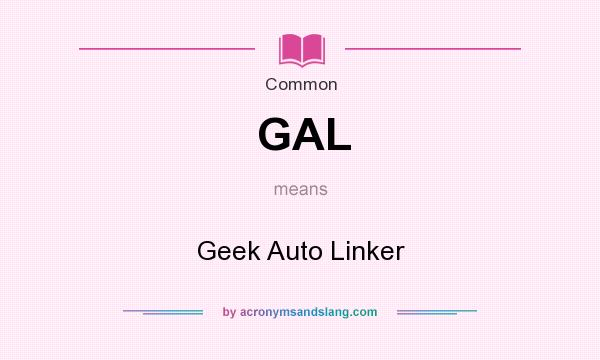 What does GAL mean? It stands for Geek Auto Linker