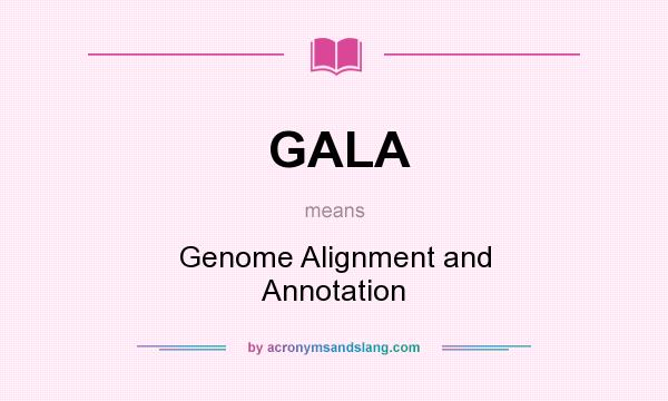 What does GALA mean? It stands for Genome Alignment and Annotation