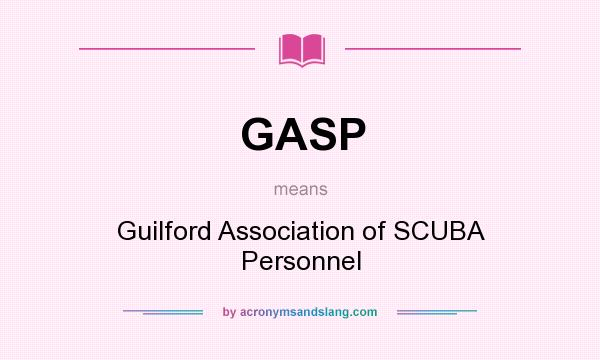 What does GASP mean? It stands for Guilford Association of SCUBA Personnel