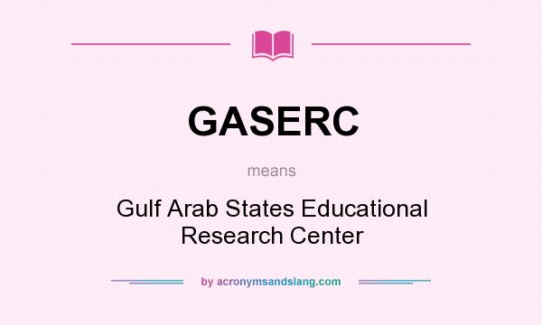 What does GASERC mean? It stands for Gulf Arab States Educational Research Center