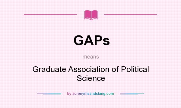 What does GAPs mean? It stands for Graduate Association of Political Science