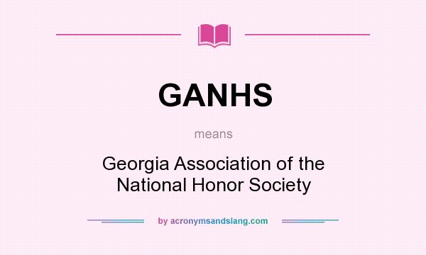 What does GANHS mean? It stands for Georgia Association of the National Honor Society
