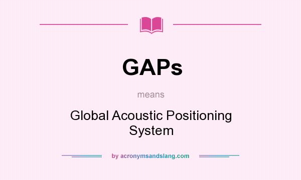 What does GAPs mean? It stands for Global Acoustic Positioning System