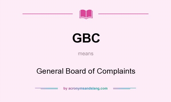 What does GBC mean? It stands for General Board of Complaints