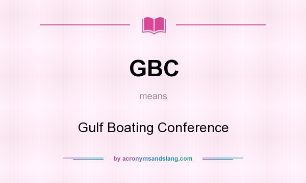 What does GBC mean? It stands for Gulf Boating Conference