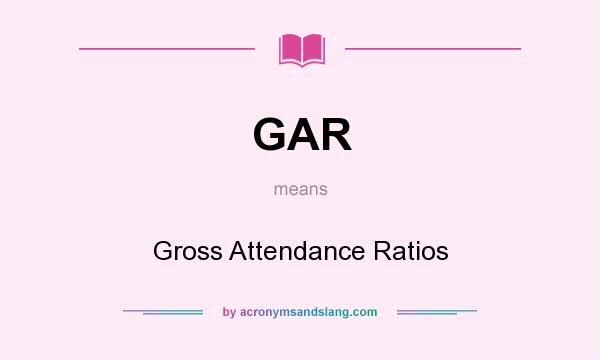 What does GAR mean? It stands for Gross Attendance Ratios