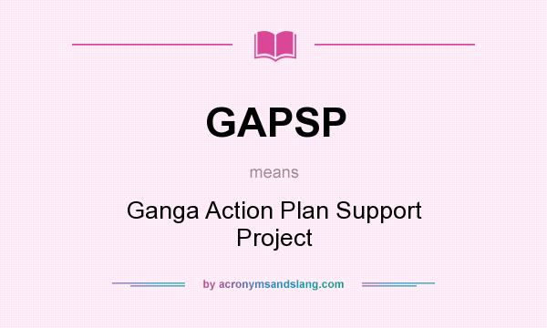 What does GAPSP mean? It stands for Ganga Action Plan Support Project