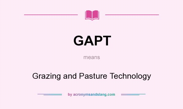 What does GAPT mean? It stands for Grazing and Pasture Technology