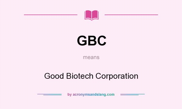 What does GBC mean? It stands for Good Biotech Corporation