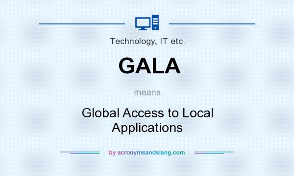 What does GALA mean? It stands for Global Access to Local Applications