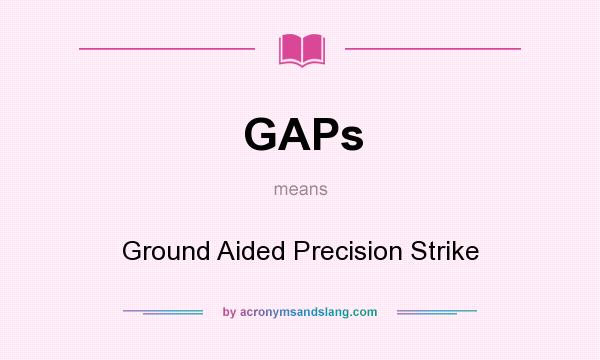 What does GAPs mean? It stands for Ground Aided Precision Strike