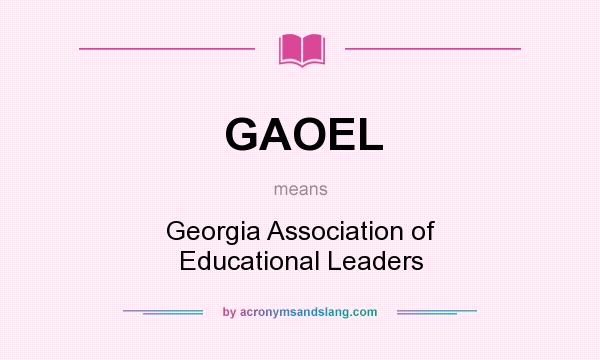 What does GAOEL mean? It stands for Georgia Association of Educational Leaders