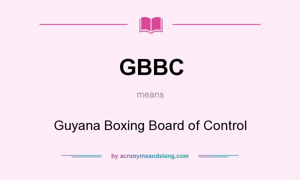 What does GBBC mean? It stands for Guyana Boxing Board of Control